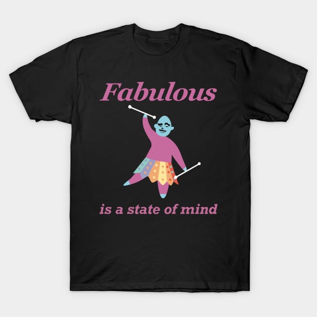 Fabulous is a State of Mind T-Shirt by SubtleSplit